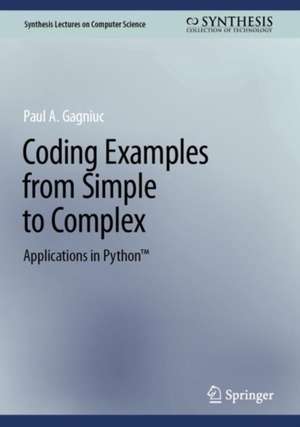 Coding Examples from Simple to Complex : Applications in Python™ de Paul A. Gagniuc