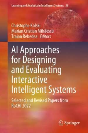 AI Approaches for Designing and Evaluating Interactive Intelligent Systems: Selected and Revised Papers from RoCHI 2022 de Christophe Kolski