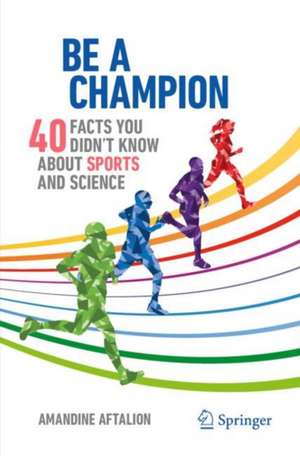 Be a Champion: 40 Facts You Didn't Know About Sports and Science de Amandine Aftalion