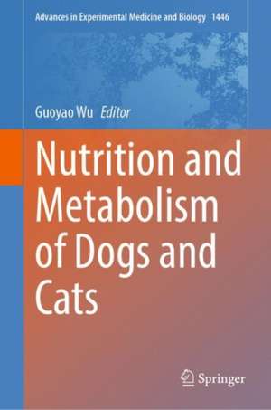 Nutrition and Metabolism of Dogs and Cats de Guoyao Wu