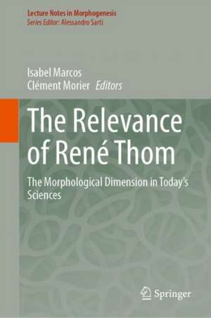 The Relevance of René Thom : The Morphological Dimension in Today’s Sciences de Isabel Marcos