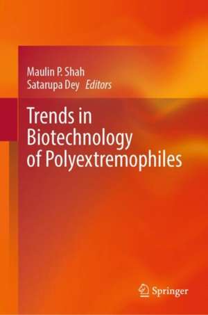 Trends in Biotechnology of Polyextremophiles de Maulin P. Shah