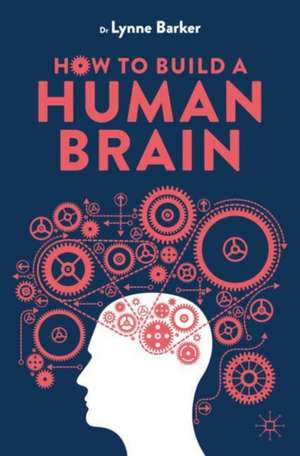 How to Build a Human Brain de Lynne Barker