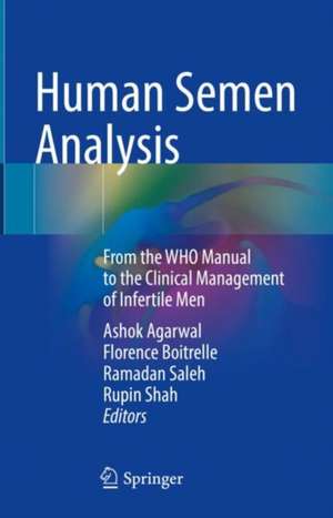 Human Semen Analysis: From the WHO Manual to the Clinical Management of Infertile Men de Ashok Agarwal