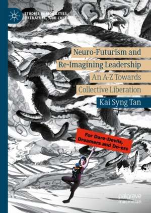 Neuro-Futurism and Re-Imagining Leadership: An A-Z Towards Collective Liberation de Kai Syng Tan