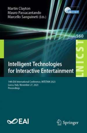 Intelligent Technologies for Interactive Entertainment: 14th EAI International Conference, INTETAIN 2023, Lucca, Italy, November 27, 2023, Proceedings de Martin Clayton