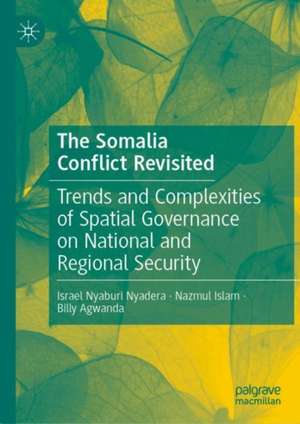 The Somalia Conflict Revisited: Trends and Complexities of Spatial Governance on National and Regional Security de Israel Nyaburi Nyadera