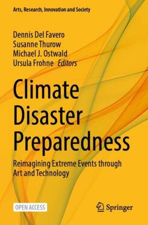 Climate Disaster Preparedness: Reimagining Extreme Events through Art and Technology de Dennis Del Favero