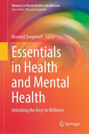 Essentials in Health and Mental Health: Unlocking the Keys to Wellness de Masood Zangeneh