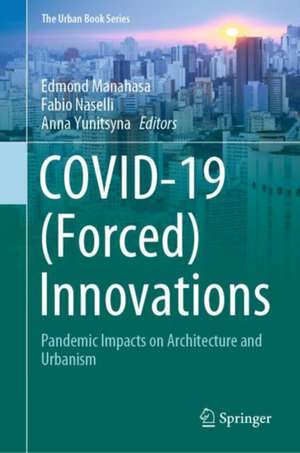 COVID-19 (Forced) Innovations: Pandemic Impacts on Architecture and Urbanism de Edmond Manahasa