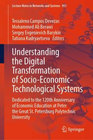 Understanding the Digital Transformation of Socio-Economic-Technological Systems: Dedicated to the 120th Anniversary of Economic Education at Peter the Great St. Petersburg Polytechnic University de Tessaleno Campos Devezas