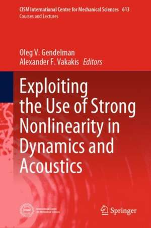 Exploiting the Use of Strong Nonlinearity in Dynamics and Acoustics de Oleg V. Gendelman