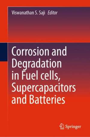 Corrosion and Degradation in Fuel Cells, Supercapacitors and Batteries de Viswanathan S. Saji