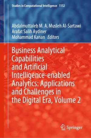 Business Analytical Capabilities and Artificial Intelligence-enabled Analytics: Applications and Challenges in the Digital Era, Volume 2 de Abdalmuttaleb M. A. Musleh Al-Sartawi