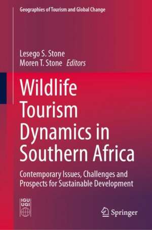 Wildlife Tourism Dynamics in Southern Africa: Contemporary Issues, Challenges and Prospects for Sustainable Development de Lesego S. Stone