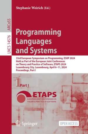 Programming Languages and Systems: 33rd European Symposium on Programming, ESOP 2024, Held as Part of the European Joint Conferences on Theory and Practice of Software, ETAPS 2024, Luxembourg City, Luxembourg, April 6–11, 2024, Proceedings, Part I de Stephanie Weirich