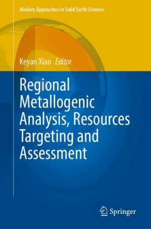 Regional Metallogenic Analysis, Resources Targeting and Assessment de Keyan Xiao