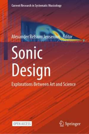 Sonic Design: Explorations Between Art and Science de Alexander Refsum Jensenius