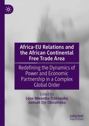 Africa-EU Relations and the African Continental Free Trade Area: Redefining the Dynamics of Power and Economic Partnership in a Complex Global Order de Leon Mwamba Tshimpaka