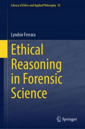 Ethical Reasoning in Forensic Science de Lyndsie Ferrara