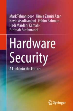 Hardware Security: A Look into the Future de Mark Tehranipoor