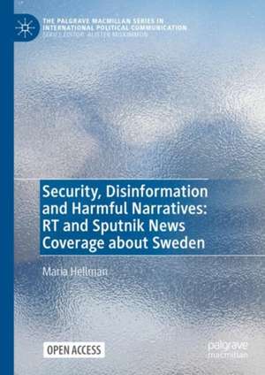 Security, Disinformation and Harmful Narratives: RT and Sputnik News Coverage about Sweden de Maria Hellman