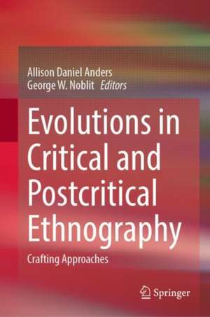 Evolutions in Critical and Postcritical Ethnography: Crafting Approaches de Allison Daniel Anders