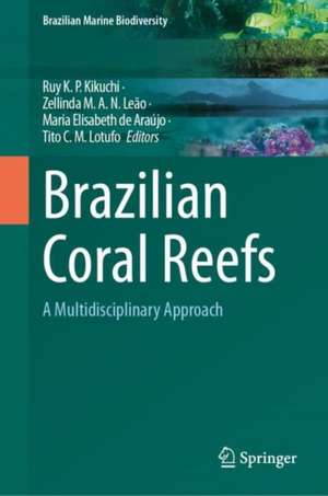 Brazilian Coral Reefs: A Multidisciplinary Approach de Ruy Kenji Papa Kikuchi