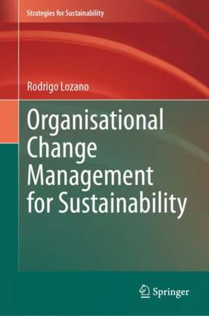 Organisational Change Management for Sustainability de Rodrigo Lozano