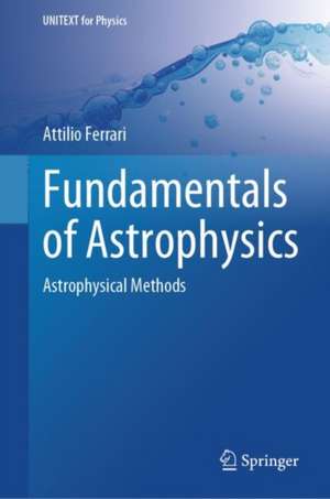 Fundamentals of Astrophysics: Astrophysical Methods de Attilio Ferrari