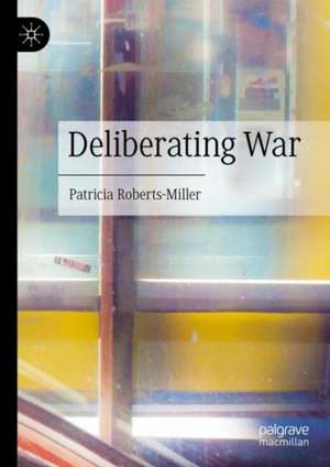 Deliberating War de Patricia Roberts-Miller
