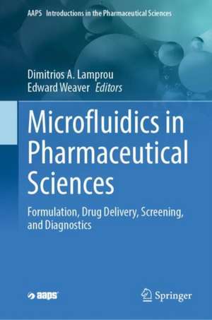 Microfluidics in Pharmaceutical Sciences: Formulation, Drug Delivery, Screening, and Diagnostics de Dimitrios A. Lamprou