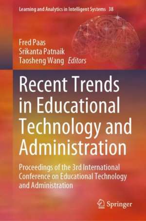 Recent Trends in Educational Technology and Administration: Proceedings of the 3rd International Conference on Educational Technology and Administration de Fred Paas