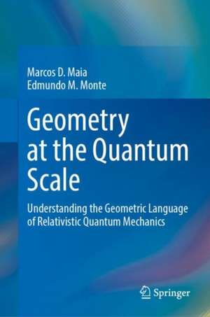 Geometry at the Quantum Scale de Marcos D. Maia
