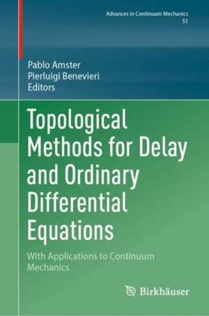 Topological Methods for Delay and Ordinary Differential Equations: With Applications to Continuum Mechanics de Pablo Amster