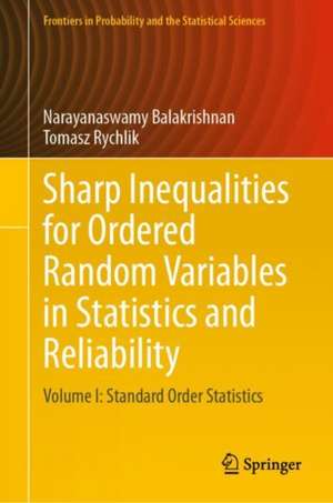 Sharp Inequalities for Ordered Random Variables in Statistics and Reliability: Volume I: Standard Order Statistics de Narayanaswamy Balakrishnan