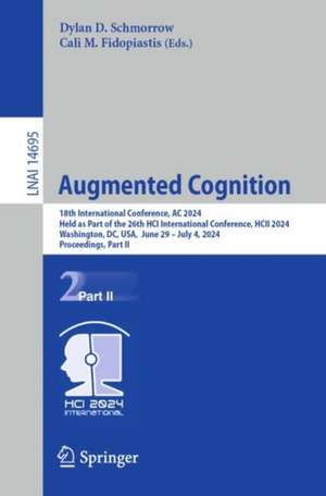 Augmented Cognition: 18th International Conference, AC 2024, Held as Part of the 26th HCI International Conference, HCII 2024, Washington, DC, USA, June 29–July 4, 2024, Proceedings, Part II de Dylan D. Schmorrow