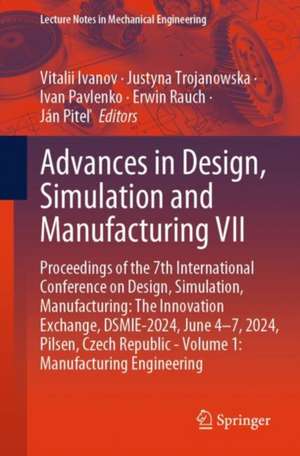 Advances in Design, Simulation and Manufacturing VII: Proceedings of the 7th International Conference on Design, Simulation, Manufacturing: The Innovation Exchange, DSMIE-2024, June 4–7, 2024, Pilsen, Czech Republic - Volume 1: Manufacturing Engineering de Vitalii Ivanov