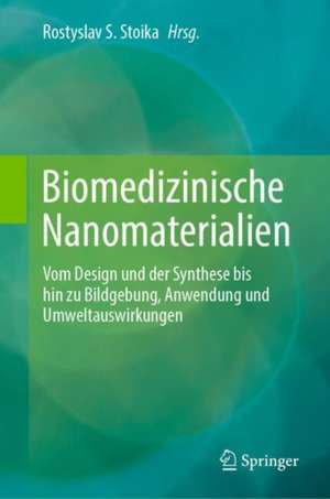 Biomedizinische Nanomaterialien: Vom Design und der Synthese bis hin zu Bildgebung, Anwendung und Umweltauswirkungen de Rostyslav Stoika