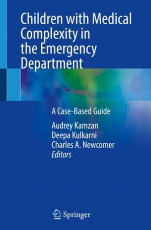 Children with Medical Complexity in the Emergency Department: A Case-Based Guide de Audrey Kamzan