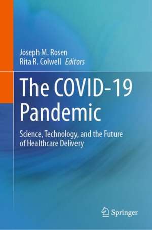 The COVID-19 Pandemic: Science, Technology, and the Future of Healthcare Delivery de Joseph M. Rosen