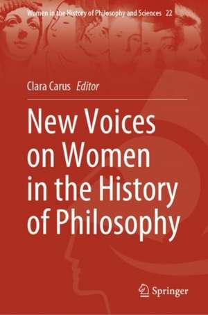 New Voices on Women in the History of Philosophy de Clara Carus