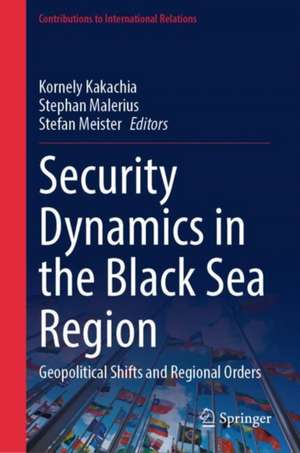 Security Dynamics in the Black Sea Region: Geopolitical Shifts and Regional Orders de Kornely Kakachia