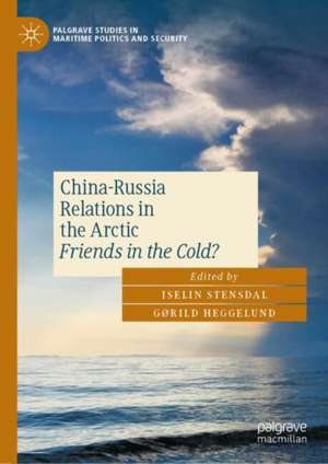 China-Russia Relations in the Arctic: Friends in the Cold? de Iselin Stensdal