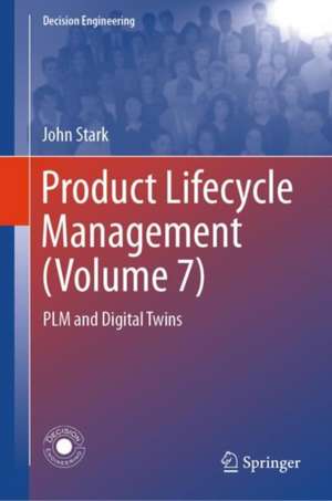 Product Lifecycle Management (Volume 7): PLM and Digital Twins de John Stark