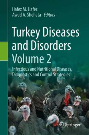 Turkey Diseases and Disorders Volume 2: Infectious and Nutritional Diseases, Diagnostics and Control Strategies de Hafez M. Hafez