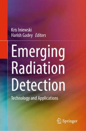 Emerging Radiation Detection: Technology and Applications de Kris Iniewski