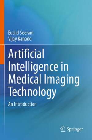 Artificial Intelligence in Medical Imaging Technology de Euclid Seeram