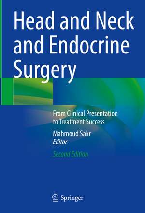 Head and Neck and Endocrine Surgery: From Clinical Presentation to Treatment Success de Mahmoud Sakr