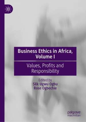 Business Ethics in Africa, Volume I: Values, Profits and Responsibility de Silk Ugwu Ogbu